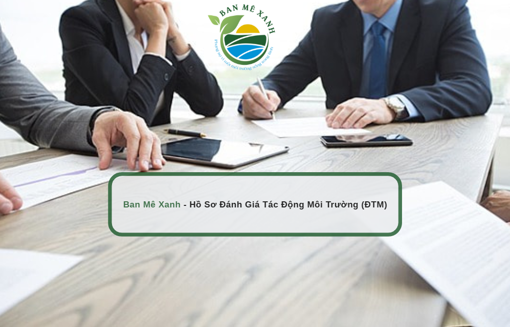 TƯ VẤN LẬP HỒ SƠ ĐÁNH GIÁ TÁC ĐỘNG MÔI TRƯỜNG